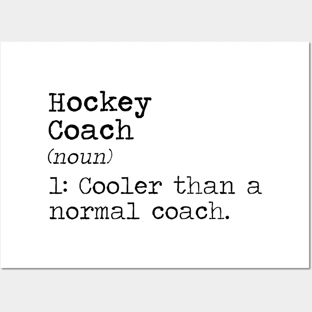 Hockey coach. Way cooler than a normal one. Team sports player Wall Art by SerenityByAlex